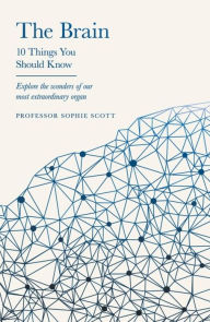 Title: The Brain: 10 Things You Should Know: 10 Things You Should Know, Author: Sophie Scott