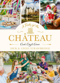 Title: A Taste of the Chateau: Celebrate Christmas the Chateau way with over 100 recipes, crafts and garden projects!, Author: Angel Strawbridge