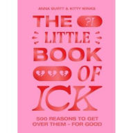 Title: The Little Book of Ick: 500 reasons to get over them - for good, Author: Kitty Winks