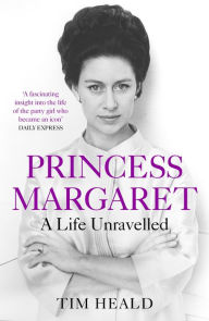 Title: Princess Margaret: A Life Unravelled, Author: Tim Heald
