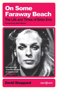 Title: On Some Faraway Beach: The Life and Times of Brian Eno, Author: David Sheppard