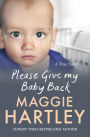 Please Give My Baby Back: A tiny baby is found with a bruise on his leg and Robyn's life is ripped apart. Can Maggie help reunite them?