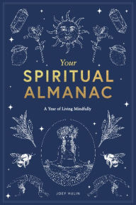 Title: Your Spiritual Almanac: A Year of Living Mindfully, Author: Joey Hulin