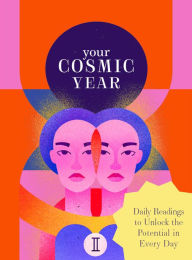 Title: Your Cosmic Year: Daily Readings to Unlock the Potential in Every Day, Author: Theresa Cheung