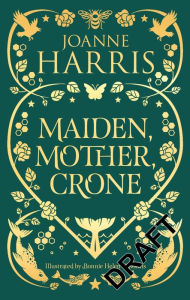 Title: Maiden, Mother, Crone: Collecting the critically acclaimed novellas A Pocketful of Crows, The Blue Salt Road & Orfeia, Author: Joanne Harris