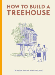 Title: How to Build a Treehouse, Author: Christopher Richter