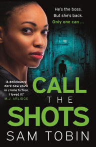 Title: Call the Shots: a gripping, explosive, action-packed gangland crime thriller that will keep you hooked for 2022, Author: Sam Tobin