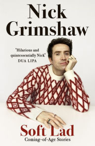 Title: Soft Lad: Coming-of-age Stories, Author: Nick Grimshaw