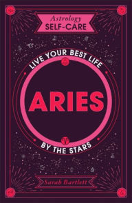 Astrology Self-Care: Aries: Live your best life by the stars