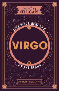 Title: Astrology Self-Care: Virgo: Live your best life by the stars, Author: Sarah Bartlett