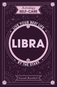 Astrology Self-Care: Libra: Live your best life by the stars