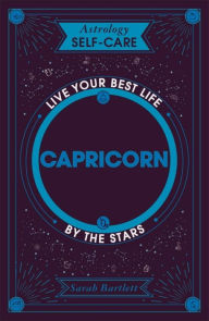 Title: Astrology Self-Care: Capricorn: Live your best life by the stars, Author: Sarah Bartlett