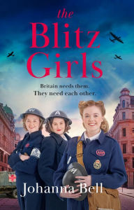 Title: The Blitz Girls: Absolutely gripping and heartbreaking World War 2 saga fiction, Author: Johanna Bell