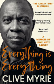 Title: Everything is Everything: A Memoir of Love, Hate & Hope, Author: Clive Myrie