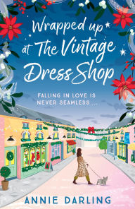 Title: Wrapped Up at the Vintage Dress Shop: Curl up with this uplifting, cozy and hilarious winter read for 2025, Author: Annie Darling
