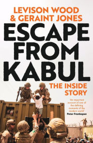 Title: Escape from Kabul: The Inside Story, Author: Levison Wood
