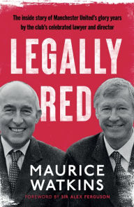 Title: Legally Red: With a foreword by Sir Alex Ferguson, Author: Maurice Watkins