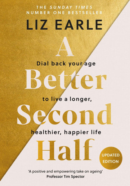 A Better Second Half: Dial Back Your Age to Live a Longer, Healthier, Happier Life. The Number 1 Sunday Times bestseller 224