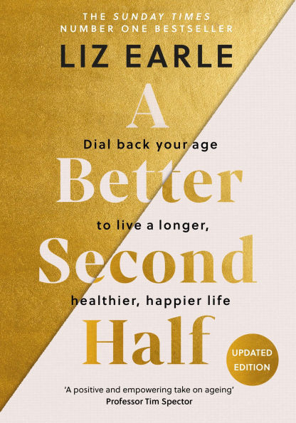A Better Second Half: Dial Back Your Age to Live a Longer, Healthier, Happier Life. The Number 1 Sunday Times bestseller