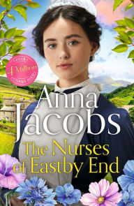 Title: The Nurses of Eastby End: the gripping and unforgettable new novel from the beloved and bestselling saga storyteller, Author: Anna Jacobs