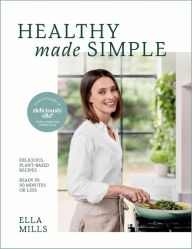 English book download Deliciously Ella Healthy Made Simple: Delicious, plant-based recipes, ready in 30 minutes or less. All of the goodness. None of the fuss. by Ella Mills in English 9781399731034