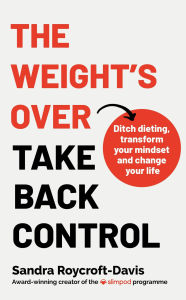 eBooks free download The Weight's Over - Take Back Control: Break free from dieting, transform your mindset and your life