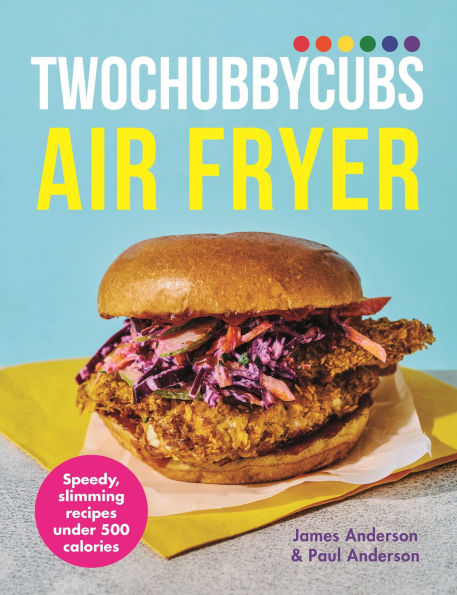 Twochubbycubs Air Fryer Cookbook: Delicious, slimming recipes under 500 calories