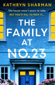 Title: The Family at No 23: A totally gripping psychological thriller with a jaw-dropping twist, Author: Kathryn Sharman