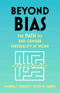 Title: Beyond Bias: The PATH to End Gender Inequality at Work, Author: Andrea S. Kramer