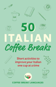 Pdf ebooks rapidshare download 50 Italian Coffee Breaks: Short activities to improve your Italian one cup at a time