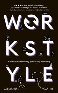 Title: Workstyle: A revolution for wellbeing, productivity and society, Author: Lizzie Penny