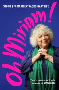 Free english book download Oh Miriam!: Stories From An Extraordinary Life English version by Miriam Margolyes 9781399803359 ePub PDF