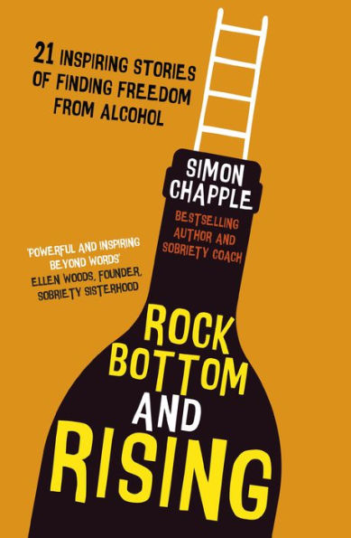 Rock Bottom and Rising: 21 Inspiring Stories of Finding Freedom from Alcohol