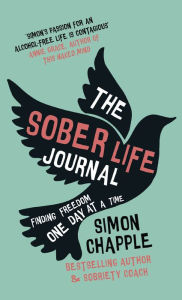 Title: The Sober Life Journal: Finding Freedom One Day At A Time, Author: Simon Chapple