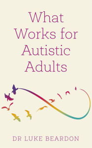 Title: What Works for Autistic Adults, Author: Luke Beardon