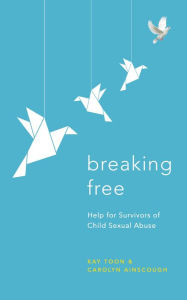 Title: Breaking Free: Help For Survivors Of Child Sexual Abuse, Author: Kay Toon