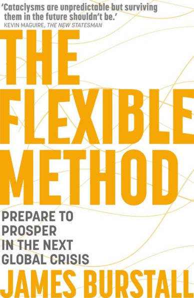 The Flexible Method: Prepare To Prosper Next Global Crisis