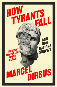 Title: How Tyrants Fall: And How Nations Survive, Author: Marcel Dirsus