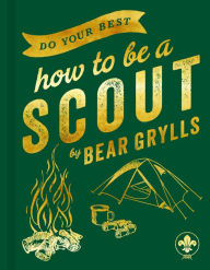 Free pdf ebooks to download Do Your Best: How to be a Scout by Bear Grylls 9781399809870 iBook FB2 English version