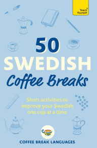 Free books to download to mp3 players 50 Swedish Coffee Breaks: Short activities to improve your Swedish one cup at a time by Coffee Break Languages