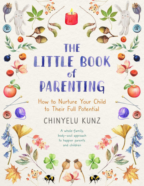 The Little Book of Parenting: How to Nurture Your Child Their Full Potential