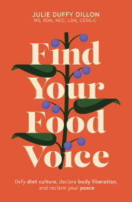 Download ebook format txt Find Your Food Voice: Defy diet culture, declare body liberation, and reclaim your peace  in English 9781399813655 by Julie Duffy Dillon