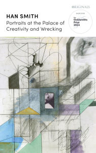 Title: Portraits at the Palace of Creativity and Wrecking: SHORTLISTED FOR THE GOLDSMITHS PRIZE 2024, Author: Han Smith