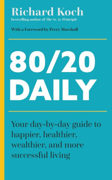 80/20 Daily: Your Day-by-Day Guide to Happier, Healthier, and More Successful Living Using the 8020 Principle