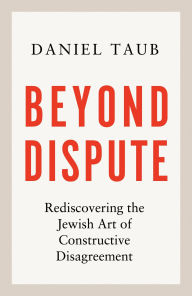 Download book from google books Beyond Dispute: Rediscovering the Jewish Art of Constructive Disagreement 9781399815062