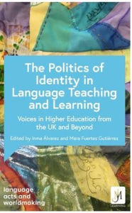Title: The Politics of Identity in Language Teaching and Learning: Voices in Higher Education from the UK and Beyond, Author: Catherine Boyle