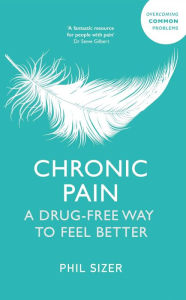 Title: Chronic Pain The Drug-Free Way: A Drug-Free Way to Feel Better, Author: Phil Sizer