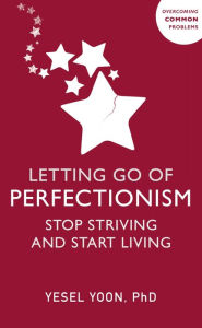 Downloads books for free pdf Letting Go of Perfectionism: Stop Striving and Start Living (English literature)