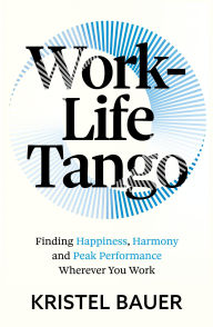 English book for download Work-Life Tango: Finding Happiness, Harmony and Peak Performance Wherever You Work 