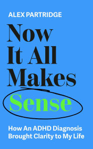 Pdf ebook download free Now It All Makes Sense: How An ADHD Diagnosis Brought Clarity To My Life iBook DJVU